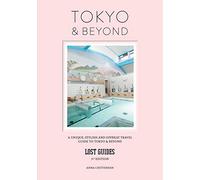 Lost Guides - Tokyo & Beyond: A Unique, Stylish and Offbeat Travel Guide to Tokyo and Beyond