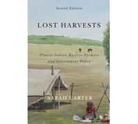 Lost Harvests : Prairie Indian Reserve Farmers and Government Policy, Second Edition