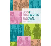 Lost Histories: Recovering the Lives of Japan’s Colonial Peoples
