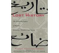 Lost History: The Enduring Legacy of Muslim Scientists, Thinkers and Artists