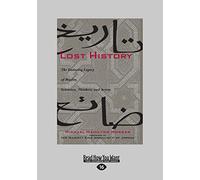 Lost History: The Enduring Legacy of Muslim Scientists, Thinkers, and Artists