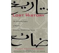 Lost History: The Enduring Legacy of Muslim Scientists, Thinkers and Artists