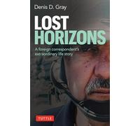 Lost Horizons: A Foreign Correspondent's Extraordinary Life Story