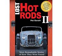Lost Hot Rods II: More Remarkable Stories of How They Were Found