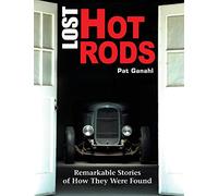 Lost Hot Rods: Remarkable Stories of How They Were Found