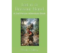Lost in a Dinosaur Island: A 2nd Person Adventure Book