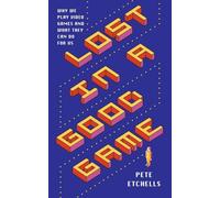 Lost in a Good Game: Why we play video games and what they can do for us