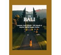 Lost in Bali: Lombok, Nusa islands, Gili islands & Beyond Bali all in your pocket (Travel Guide 2023)