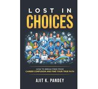 LOST IN CHOICES: How to Break Free from Career Confusion and Find Your True Path