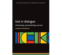 Lost in Dialogue: Anthropology, Psychopathology, and Care (International Perspectives in Philosophy and Psychiatry)