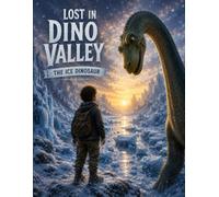 Lost in Dino Valley: The Ice Dinosaur (Leo & Dino Adventures)