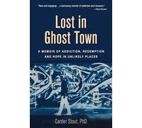 Lost in Ghost Town: A Memoir of Addiction, Redemption, and Hope in Unlikely Places