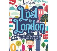 Lost in London: British Swear Word Coloring Book | Hilarious Cockney Insults & Swearing Coloring Book (Swear Word Coloring & Activity Books for Adults Who Enjoy a Good Laugh)