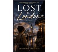 Lost in London: She lost everything in one day. He noticed her every day for six weeks. Sometimes the person who saves your life isn't who you expect.