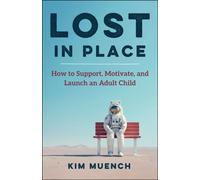 Lost In Place : How to Support, Motivate, and Launch an Adult Child