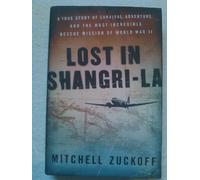 Lost in Shangri-la: A True Story of Survival, Adventure, and the Most Incredible Rescue Mission of World War II