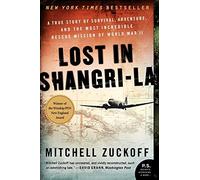 [(Lost in Shangri-La: A True Story of Survival, Adventure, and the Most Incredible Rescue Mission of World War II)] [Author: Mitchell Zuckoff] published on (April, 2012)
