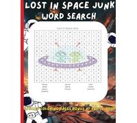 Lost In Space Junk Word Search: "Embark on an intergalactic adventure with Lost In Space Junk-a thrilling word search book that takes you on a mission ... book a bonus 10 intricate coloring pages .