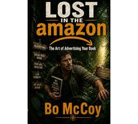 LOST IN THE AMAZON: The Art of Advertising, Marketing, and Selling Your Book on Amazon
