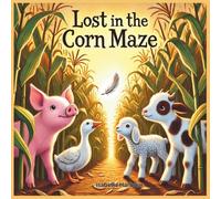 Lost in the Corn Maze: A Farm Animal Adventure Book for Kids Ages 3-5 About Teamwork, Friendship, and Finding Your Way