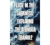 Lost in the Darkness: Exploring the Bermuda Triangle: Unraveling the Enigma: All the Secrets of the Mysterious Bermuda Triangle