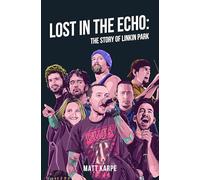 Lost in the Echo: The Story of Linkin Park