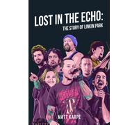 Lost in the Echo: The Story of Linkin Park