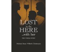Lost in the Here …with Her: The Whole Story