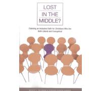 Lost in the Middle?: Claiming an Inclusive Faith for Christians Who Are Both Liberal and Evangelical
