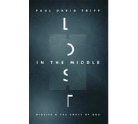 Lost in the Middle: Midlife and the Grace of God (2nd Edition)