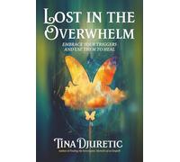 Lost In The Overwhelm: Embrace Your Triggers And Use Them To Heal