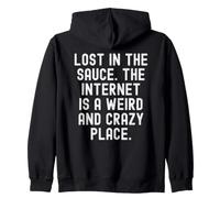 lost in the sauce the internet is a weird and crazy place Zip Hoodie