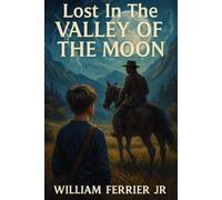 Lost In The Valley Of The Moon: Blending history, adventure, and heart, Lost in the Valley of the Moon is a middle-grade novel for dreamers, explorers, and young storytellers.