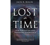 Lost in Time: Our Forgotten and Vanishing Knowledge: 0