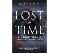 Lost in Time: Our Forgotten and Vanishing Knowledge