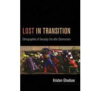 Lost in Transition: Ethnographies of Everyday Life after Communism