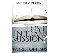 Lost In Transmission?: What We Can Know About the Words of Jesus (Discovery Bible Study Book)