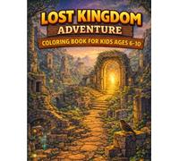 Lost Kingdom Adventure Coloring Book for Kids Ages 6-10: Explore Ancient Cities, Hidden Paths, Royal Ruins & Magical Kingdom Worlds (Adventure Worlds Coloring Series)