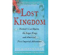 Lost Kingdom: Hawaii?s Last Queen, the Sugar Kings, and America?s First Imperial Venture by Julia Flynn Siler (2013-01-08)
