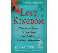 Lost Kingdom: Hawaiia's Last Queen, the Sugar Kings, and Americaa's First Imperial Venture