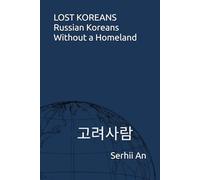 LOST KOREANS Russian Koreans Without a Homeland