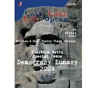 Lost Lake Folk Opera V9: Democracy Lunacy 2024 (Lost Lake Folk Opera Literary Magazine)