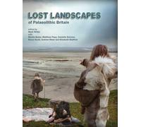 Lost Landscapes of Palaeolithic Britain : The contribution of projects funded by the Aggregates Levy Sustainability Fund 2002-2011