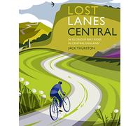 Lost Lanes Central England: 36 Glorious bike rides in the Midlands, Peak District, Cotswolds, Lincolnshire and Shropshire Hills (Lost Lanes)