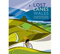 Lost Lanes Wales: 36 Glorious Bike Rides in Wales and the Borders (Lost Lanes UK ed.)