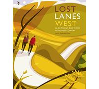 Lost Lanes West Country : 36 Glorious bike rides in Devon, Cornwall, Dorset, Somerset and Wiltshire