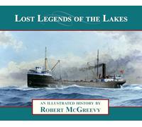 Lost Legends of the Lakes: A Unique Study of the Maritime Heritage of the Great Lakes from an Artist's Viewpoint