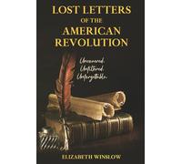 Lost Letters of the American Revolution: Uncovered • Unfiltered • Unforgettable