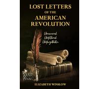Lost Letters of the American Revolution: Uncovered • Unfiltered • Unforgettable