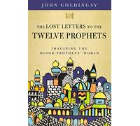 The Lost Letters to the Twelve Prophets: Imagining the Minor Prophets' World